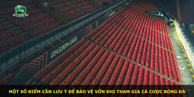 Một số điểm cần lưu ý để bảo vệ vốn khi tham gia cá cược bóng đá