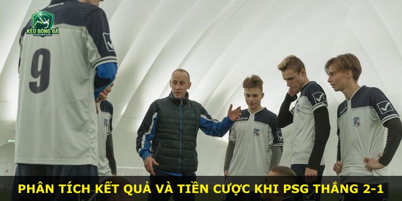Phân tích kết quả và tiền cược khi PSG thắng 2-1