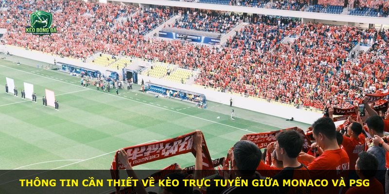 Thông tin cần thiết về kèo trực tuyến giữa Monaco và PSG