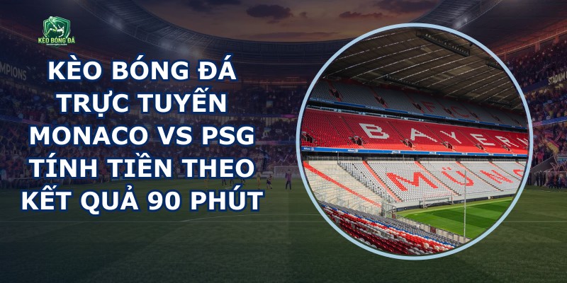 Kèo Bóng Đá Trực Tuyến Monaco Vs Psg