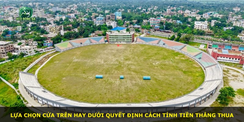 Lựa chọn cửa trên hay dưới quyết định cách tính tiền thắng thua
