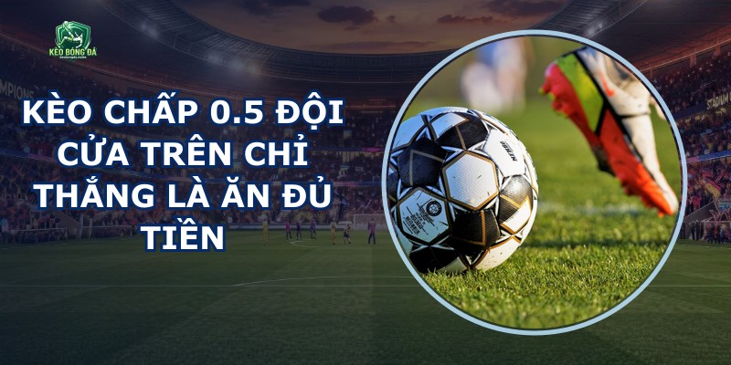 Kèo Chấp 0.5