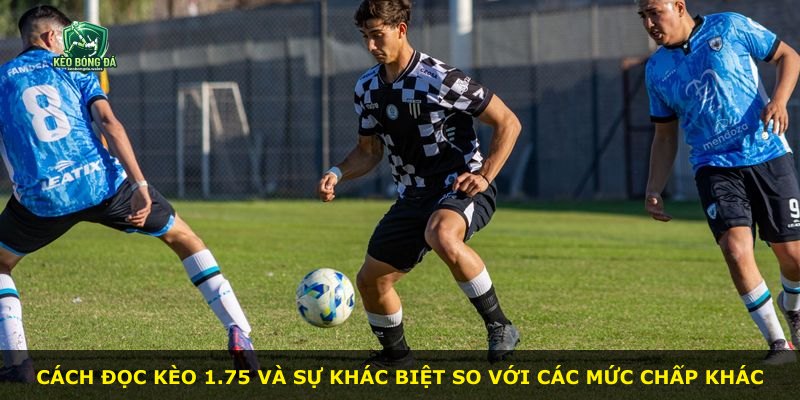 Cách đọc kèo 1.75 và sự khác biệt so với các mức chấp khác