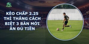 Kèo Chấp 2.25