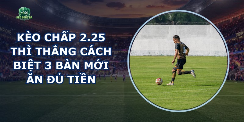 Kèo Chấp 2.25