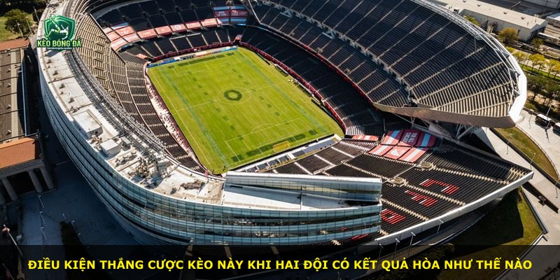 Điều kiện thắng cược kèo này khi hai đội có kết quả hòa như thế nào