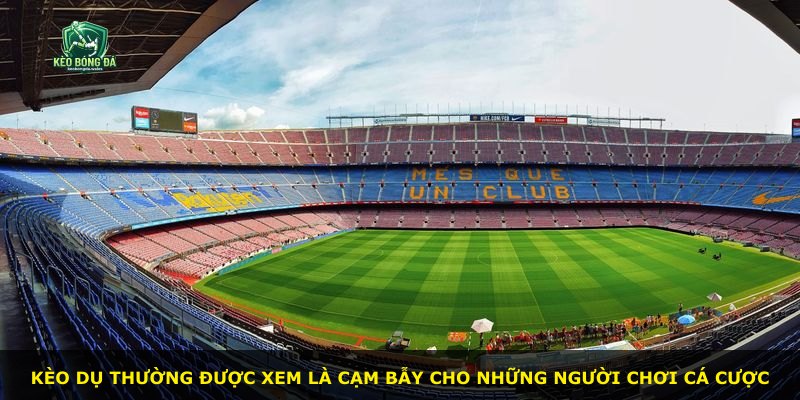 Kèo dụ thường được xem là cạm bẫy cho những người chơi cá cược