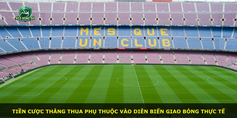 Tiền cược thắng thua phụ thuộc vào diễn biến giao bóng thực tế