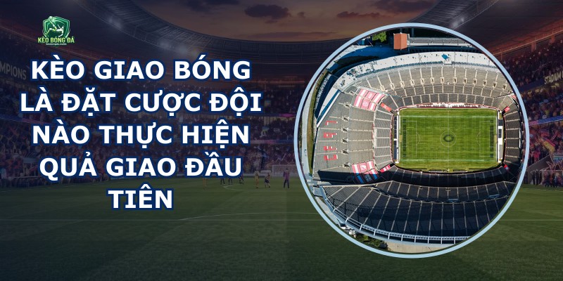 Kèo Giao Bóng