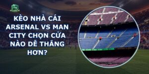 Kèo Nhà Cái Arsenal Vs Man City