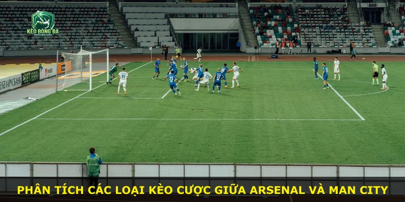 Phân tích các loại kèo cược giữa Arsenal và Man City