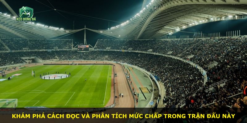 Khám phá cách đọc và phân tích mức chấp trong trận đấu này