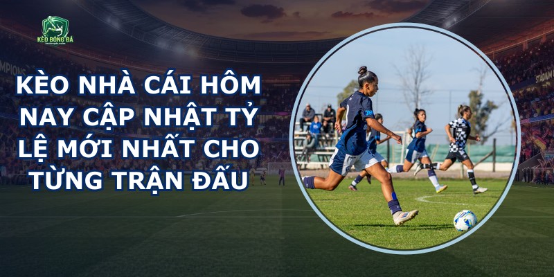 Kèo Nhà Cái Hôm Nay