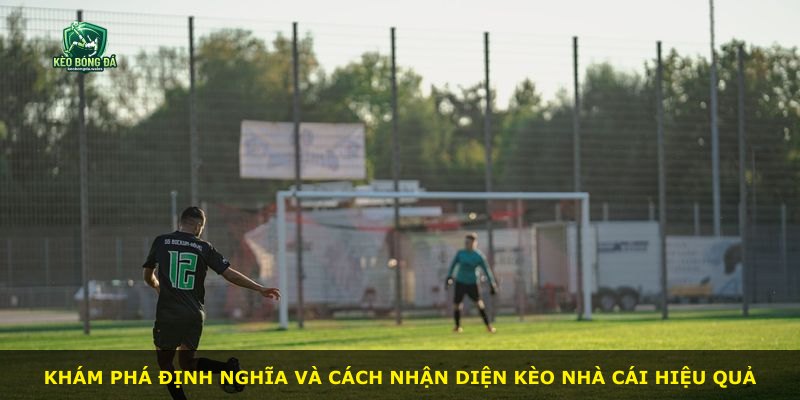 Khám phá định nghĩa và cách nhận diện kèo nhà cái hiệu quả