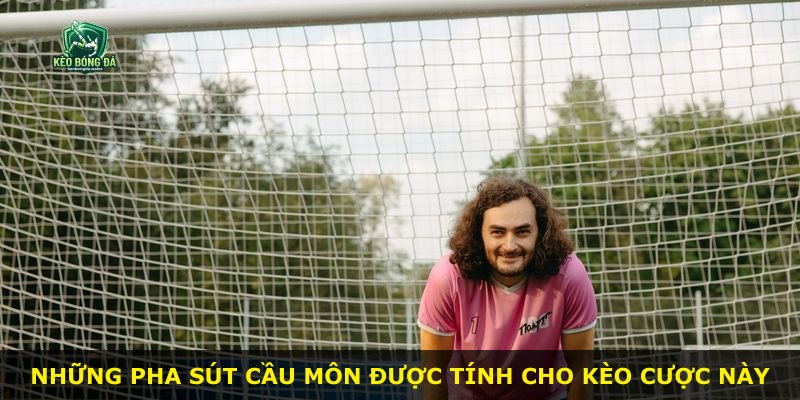 Những pha sút cầu môn được tính cho kèo cược này