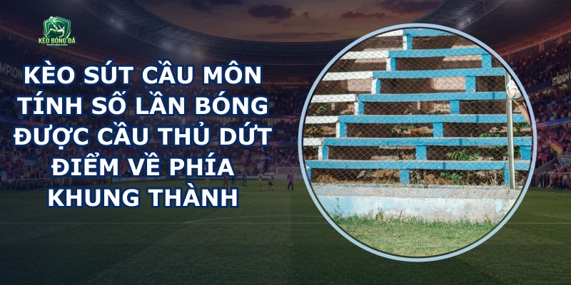 Kèo Sút Cầu Môn