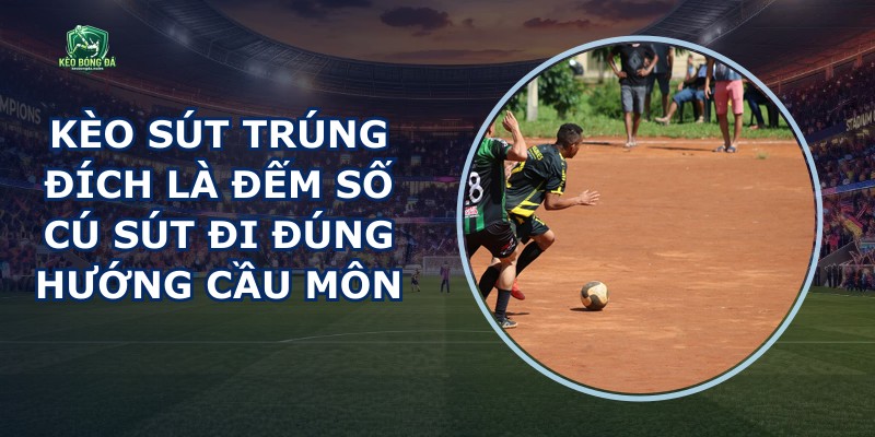 Kèo Sút Trúng Đích