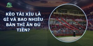 Kèo Tài Xỉu