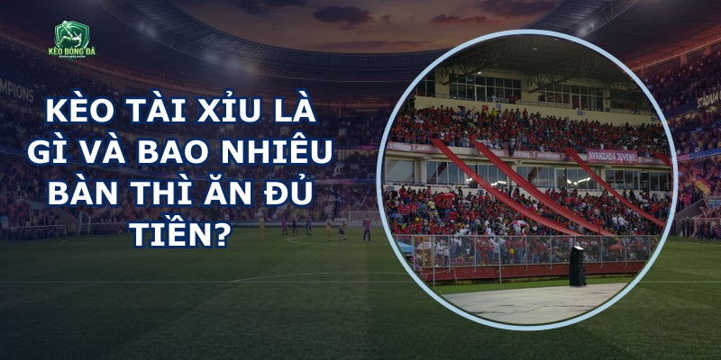 Kèo Tài Xỉu