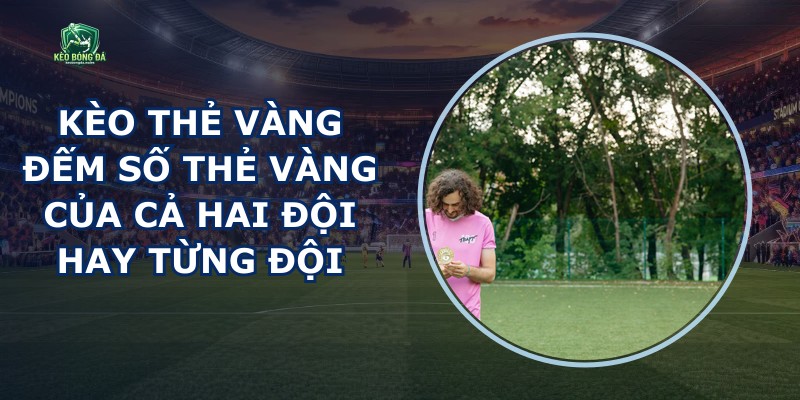 Kèo Thẻ Vàng