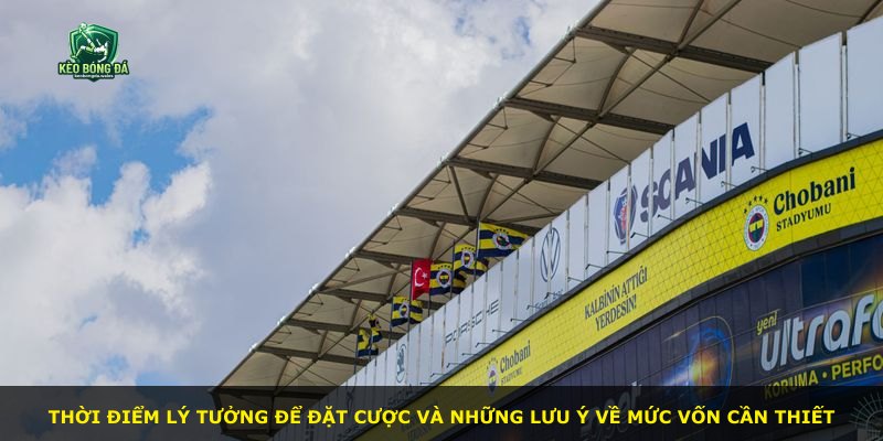 Thời điểm lý tưởng để đặt cược và những lưu ý về mức vốn cần thiết