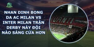 Nhan Dinh Bong Da Ac Milan Vs Inter Milan