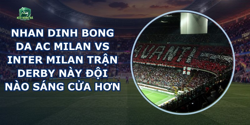 Nhan Dinh Bong Da Ac Milan Vs Inter Milan