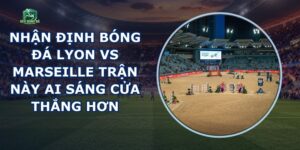 Nhận Định Bóng Đá Lyon Vs Marseille