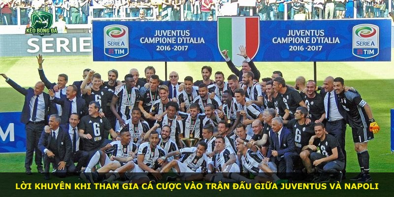 Lời khuyên khi tham gia cá cược vào trận đấu giữa Juventus và Napoli