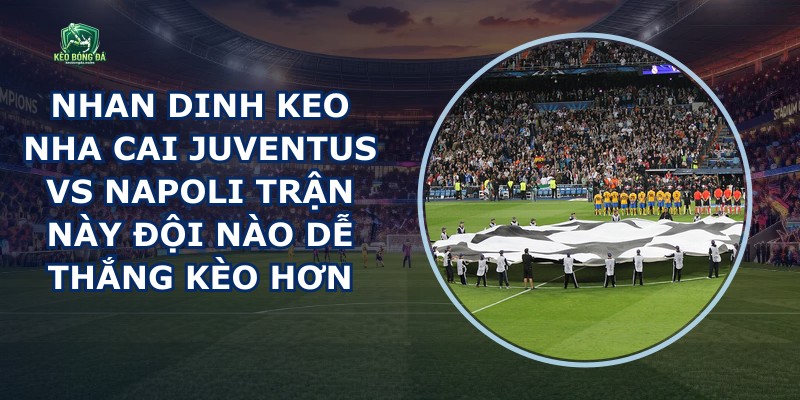 Nhan Dinh Keo Nha Cai Juventus Vs Napoli