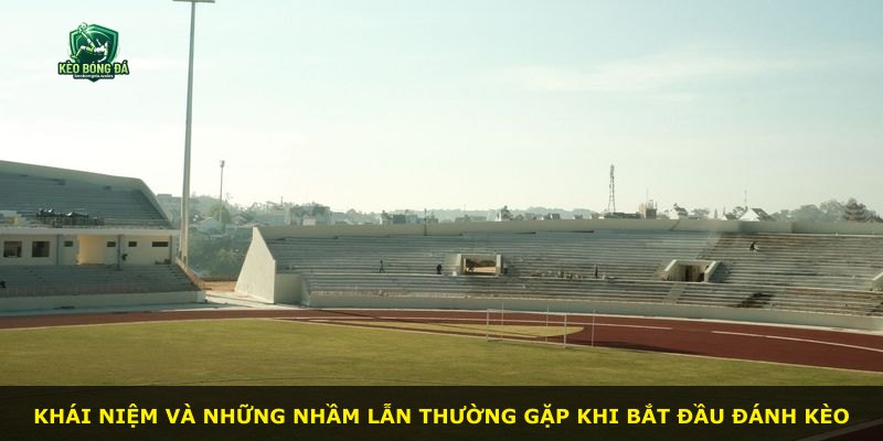 Khái niệm và những nhầm lẫn thường gặp khi bắt đầu đánh kèo