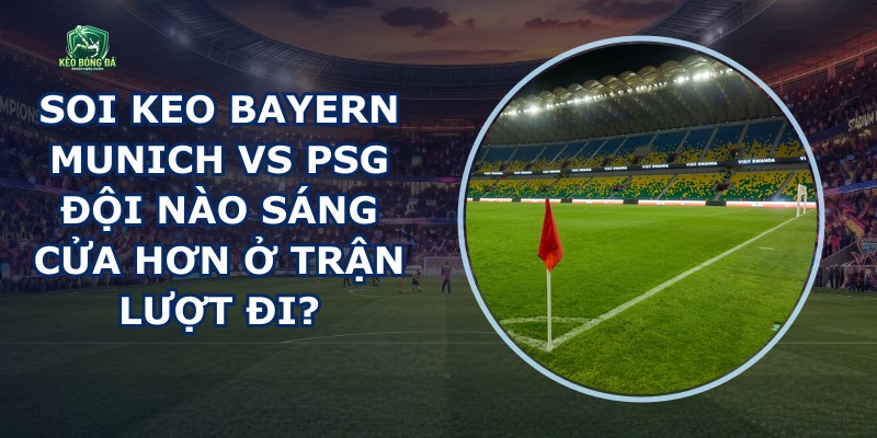 Soi Keo Bayern Munich Vs Psg