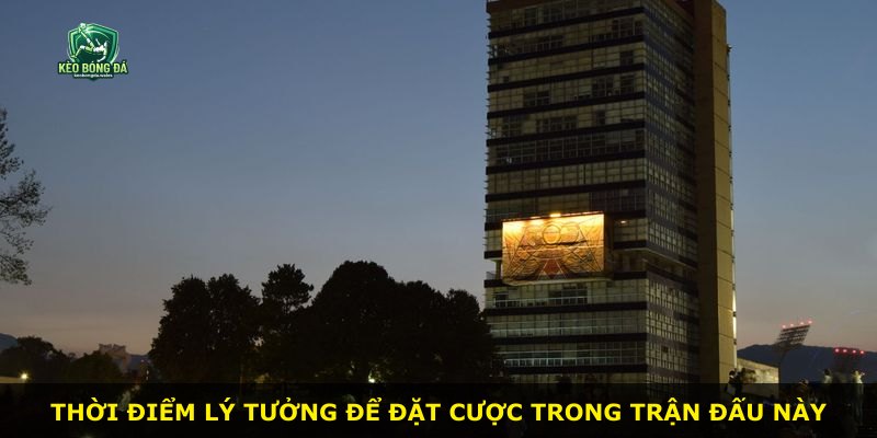 Thời điểm lý tưởng để đặt cược trong trận đấu này