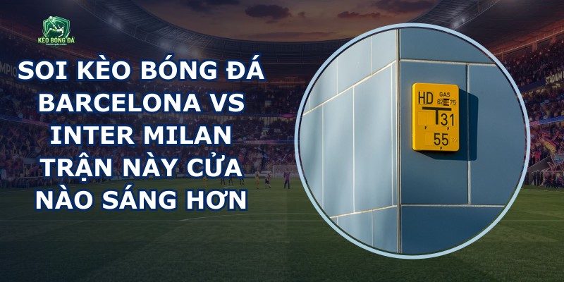 Soi Kèo Bóng Đá Barcelona Vs Inter Milan