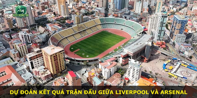 Dự đoán kết quả trận đấu giữa Liverpool và Arsenal