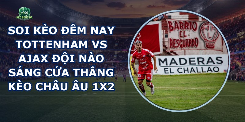 Soi Kèo Đêm Nay Tottenham Vs Ajax
