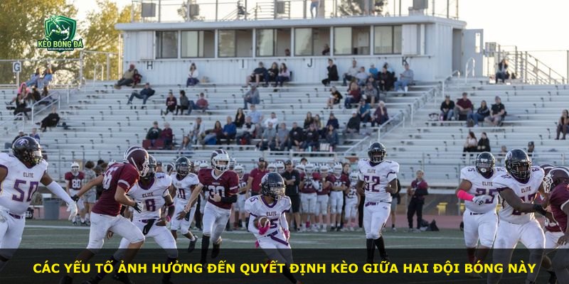 Các yếu tố ảnh hưởng đến quyết định kèo giữa hai đội bóng này