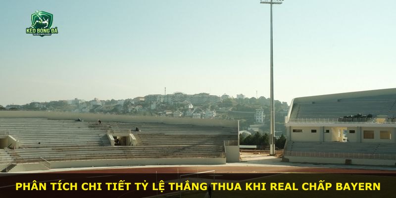 Phân tích chi tiết tỷ lệ thắng thua khi Real chấp Bayern