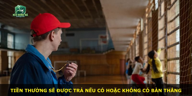 Tiền thưởng sẽ được trả nếu có hoặc không có bàn thắng