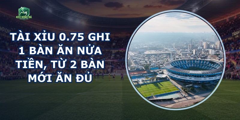 Tài Xỉu 0.75