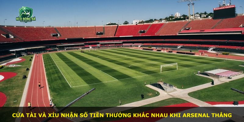 Cửa Tài và Xỉu nhận số tiền thưởng khác nhau khi Arsenal thắng