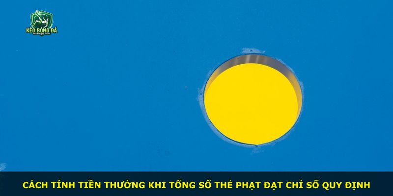 Cách tính tiền thưởng khi tổng số thẻ phạt đạt chỉ số quy định