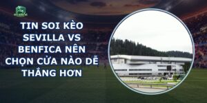 Tin Soi Kèo Sevilla Vs Benfica