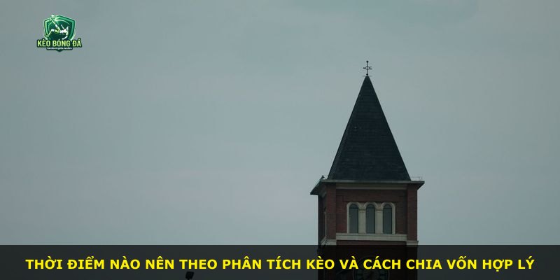 Thời điểm nào nên theo phân tích kèo và cách chia vốn hợp lý