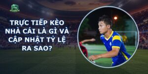 Trực Tiếp Kèo Nhà Cái