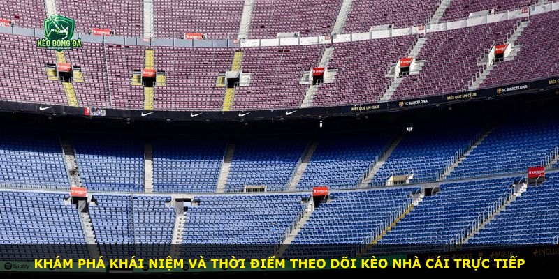 Khám phá khái niệm và thời điểm theo dõi kèo nhà cái trực tiếp