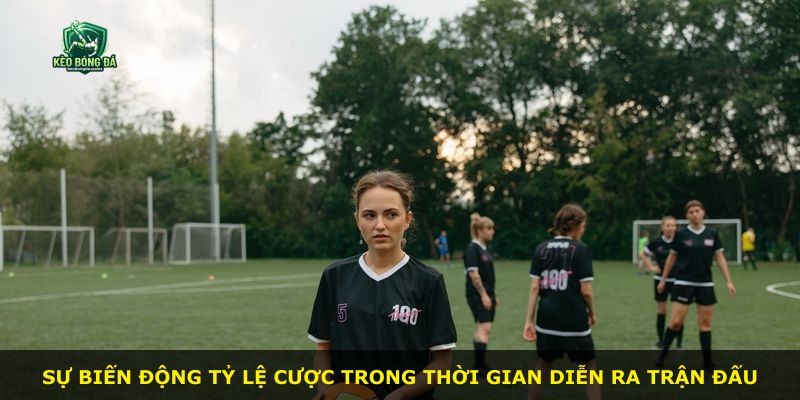 Sự biến động tỷ lệ cược trong thời gian diễn ra trận đấu