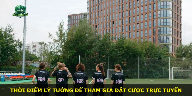 Thời điểm lý tưởng để tham gia đặt cược trực tuyến