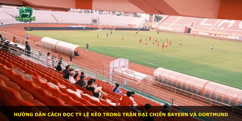 Hướng dẫn cách đọc tỷ lệ kèo trong trận đại chiến Bayern và Dortmund