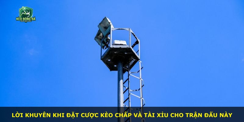 Lời khuyên khi đặt cược kèo chấp và tài xỉu cho trận đấu này